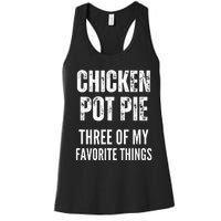 Chicken Pot Pie Three Of My Favorite Things Pot Pie Women's Racerback Tank