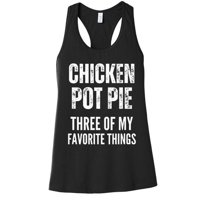 Chicken Pot Pie Three Of My Favorite Things Pot Pie Women's Racerback Tank