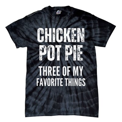 Chicken Pot Pie Three Of My Favorite Things Pot Pie Tie-Dye T-Shirt