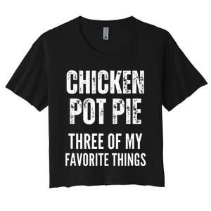 Chicken Pot Pie Three Of My Favorite Things Pot Pie Women's Crop Top Tee