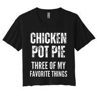 Chicken Pot Pie Three Of My Favorite Things Pot Pie Women's Crop Top Tee