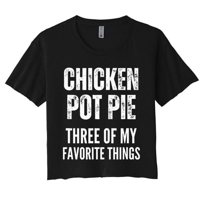 Chicken Pot Pie Three Of My Favorite Things Pot Pie Women's Crop Top Tee