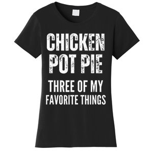 Chicken Pot Pie Three Of My Favorite Things Pot Pie Women's T-Shirt