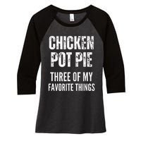 Chicken Pot Pie Three Of My Favorite Things Pot Pie Women's Tri-Blend 3/4-Sleeve Raglan Shirt