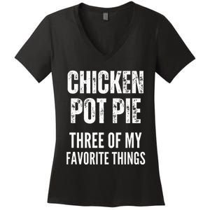 Chicken Pot Pie Three Of My Favorite Things Pot Pie Women's V-Neck T-Shirt