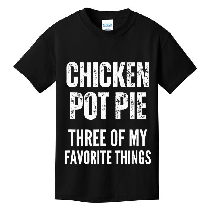 Chicken Pot Pie Three Of My Favorite Things Pot Pie Kids T-Shirt