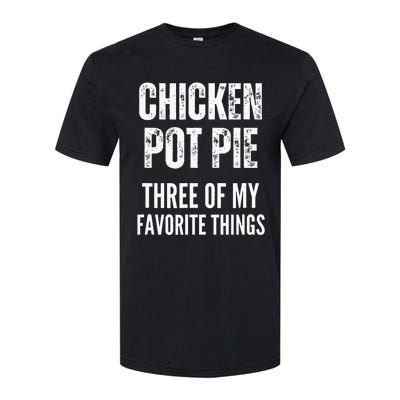 Chicken Pot Pie Three Of My Favorite Things Pot Pie Softstyle CVC T-Shirt