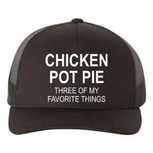 Chicken Pot Pie Three Of My Favorite Funny Gift Yupoong Adult 5-Panel Trucker Hat