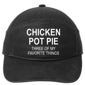 Chicken Pot Pie Three Of My Favorite Funny Gift 7-Panel Snapback Hat