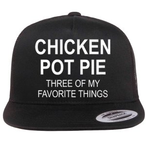 Chicken Pot Pie Three Of My Favorite Funny Gift Flat Bill Trucker Hat