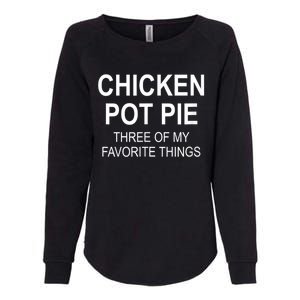 Chicken Pot Pie Three Of My Favorite Funny Gift Womens California Wash Sweatshirt