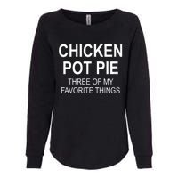 Chicken Pot Pie Three Of My Favorite Funny Gift Womens California Wash Sweatshirt