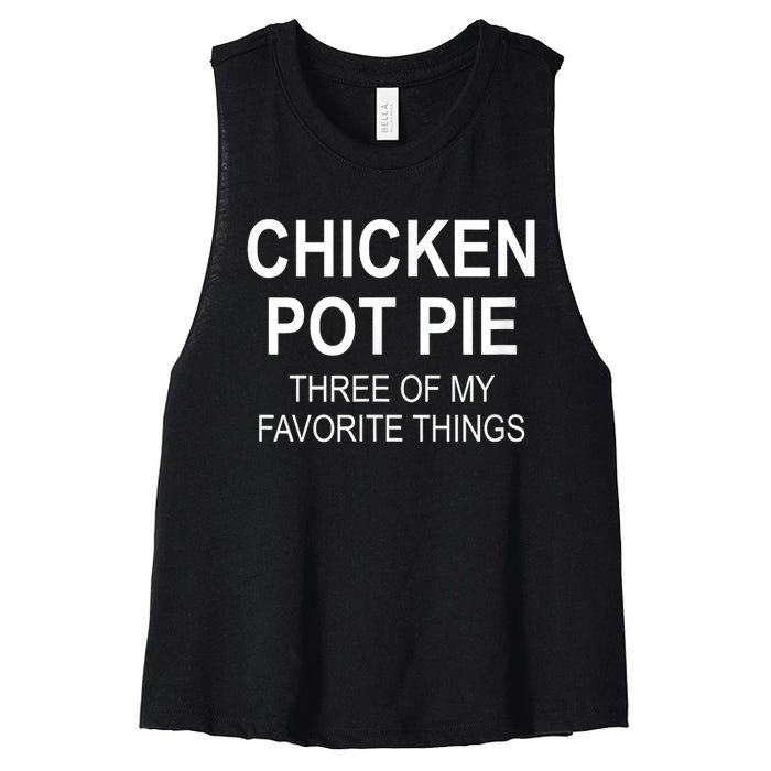 Chicken Pot Pie Three Of My Favorite Funny Gift Women's Racerback Cropped Tank