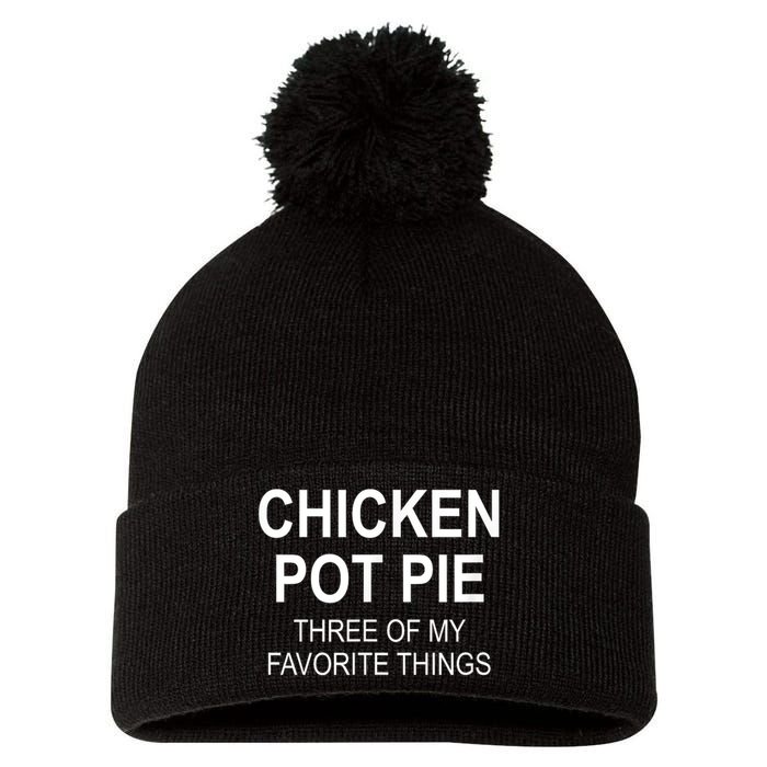 Chicken Pot Pie Three Of My Favorite Funny Gift Pom Pom 12in Knit Beanie