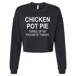 Chicken Pot Pie Three Of My Favorite Funny Gift Cropped Pullover Crew