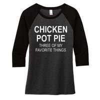 Chicken Pot Pie Three Of My Favorite Funny Gift Women's Tri-Blend 3/4-Sleeve Raglan Shirt