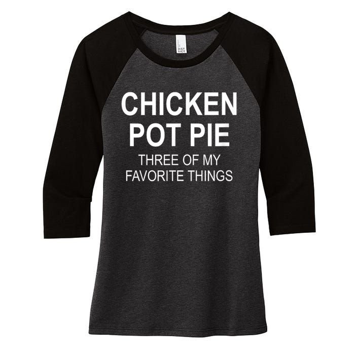 Chicken Pot Pie Three Of My Favorite Funny Gift Women's Tri-Blend 3/4-Sleeve Raglan Shirt