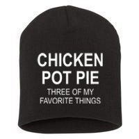 Chicken Pot Pie Three Of My Favorite Funny Gift Short Acrylic Beanie