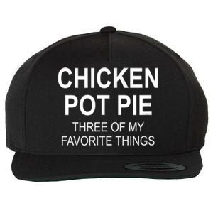 Chicken Pot Pie Three Of My Favorite Funny Gift Wool Snapback Cap