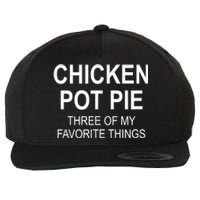 Chicken Pot Pie Three Of My Favorite Funny Gift Wool Snapback Cap