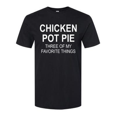 Chicken Pot Pie Three Of My Favorite Funny Gift Softstyle CVC T-Shirt