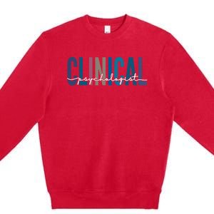 Clinical Psychologist Psychology Meaningful Gift Premium Crewneck Sweatshirt