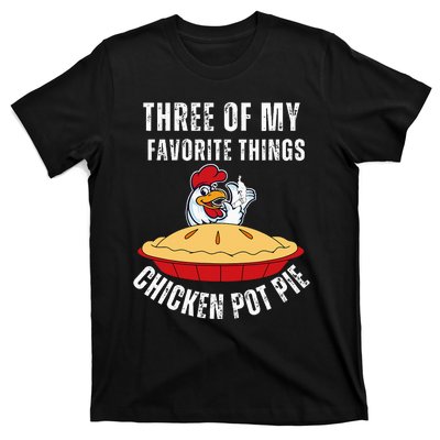 Chicken Pot Pie Three Of My Favorite Funny T-Shirt