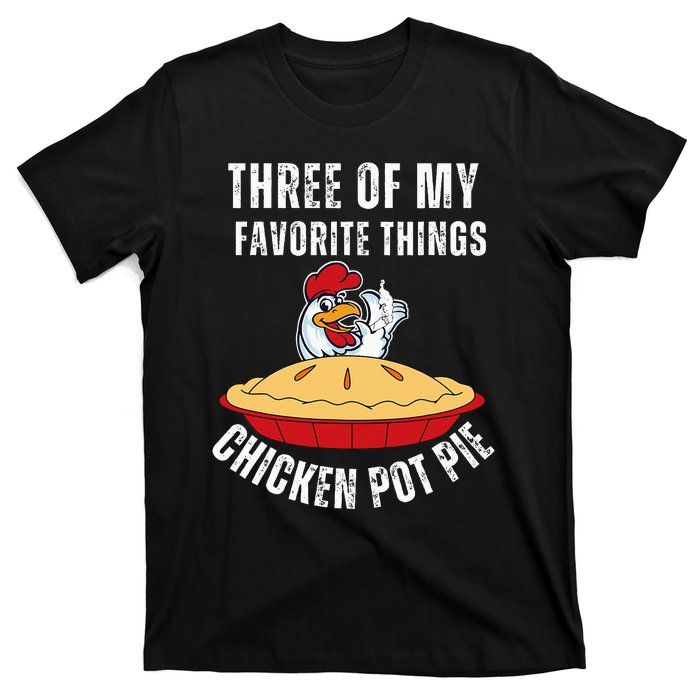 Chicken Pot Pie Three Of My Favorite Funny T-Shirt