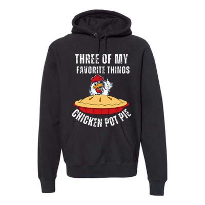 Chicken Pot Pie Three Of My Favorite Funny Premium Hoodie