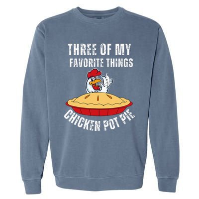 Chicken Pot Pie Three Of My Favorite Funny Garment-Dyed Sweatshirt