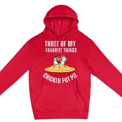 Chicken Pot Pie Three Of My Favorite Funny Premium Pullover Hoodie