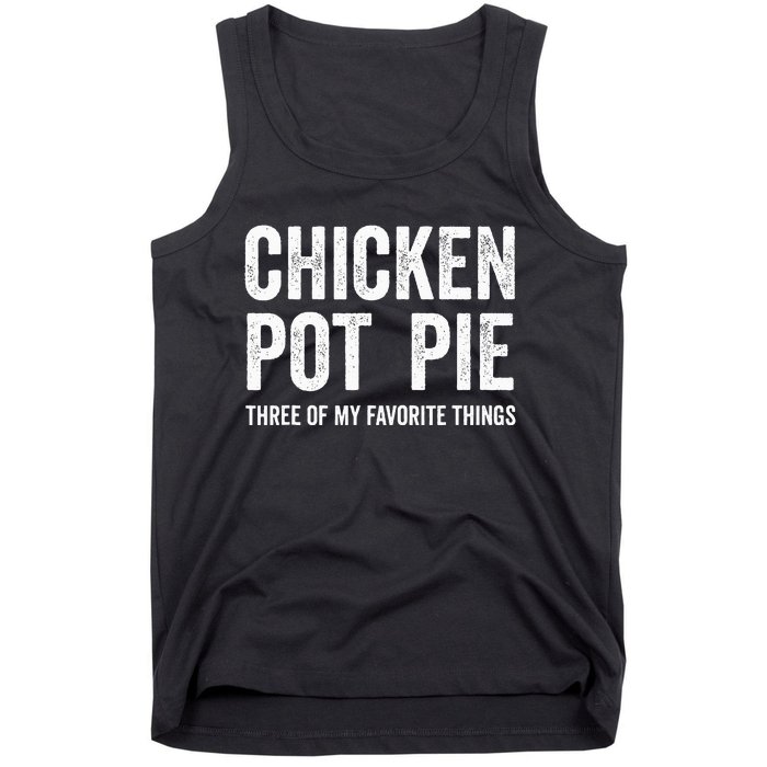 Chicken Pot Pie three of My Favorite Things Funny Tank Top