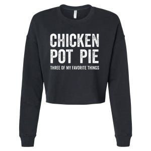 Chicken Pot Pie three of My Favorite Things Funny Cropped Pullover Crew