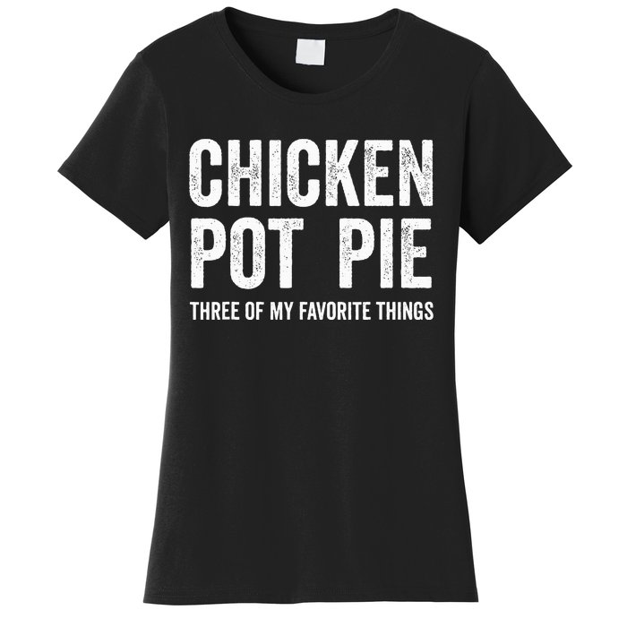 Chicken Pot Pie three of My Favorite Things Funny Women's T-Shirt