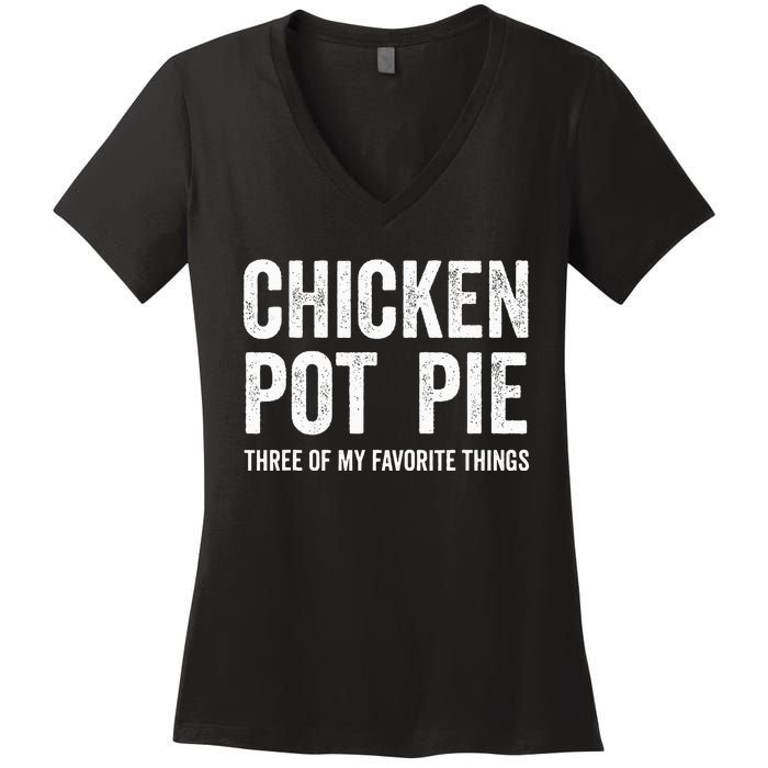 Chicken Pot Pie three of My Favorite Things Funny Women's V-Neck T-Shirt