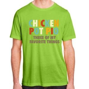 Chicken Pot Pie Three Of My Favorite Things Funny & Humor Pi Adult ChromaSoft Performance T-Shirt