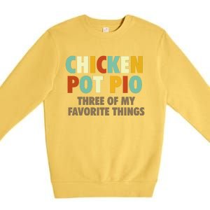 Chicken Pot Pie Three Of My Favorite Things Funny & Humor Pi Premium Crewneck Sweatshirt