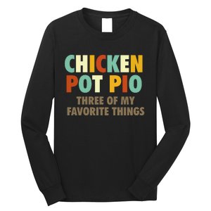 Chicken Pot Pie Three Of My Favorite Things Funny & Humor Pi Long Sleeve Shirt