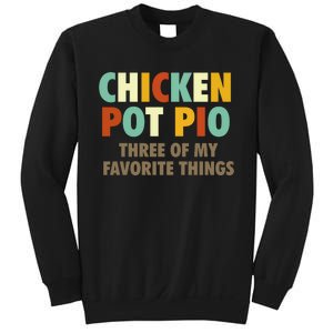 Chicken Pot Pie Three Of My Favorite Things Funny & Humor Pi Sweatshirt