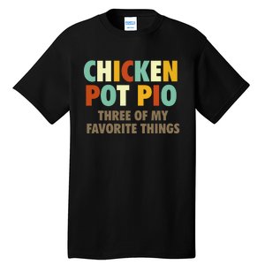 Chicken Pot Pie Three Of My Favorite Things Funny & Humor Pi Tall T-Shirt