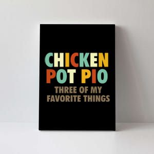 Chicken Pot Pie Three Of My Favorite Things Funny & Humor Pi Canvas