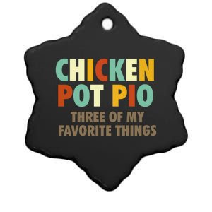 Chicken Pot Pie Three Of My Favorite Things Funny & Humor Pi Ceramic Star Ornament