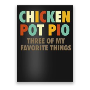 Chicken Pot Pie Three Of My Favorite Things Funny & Humor Pi Poster