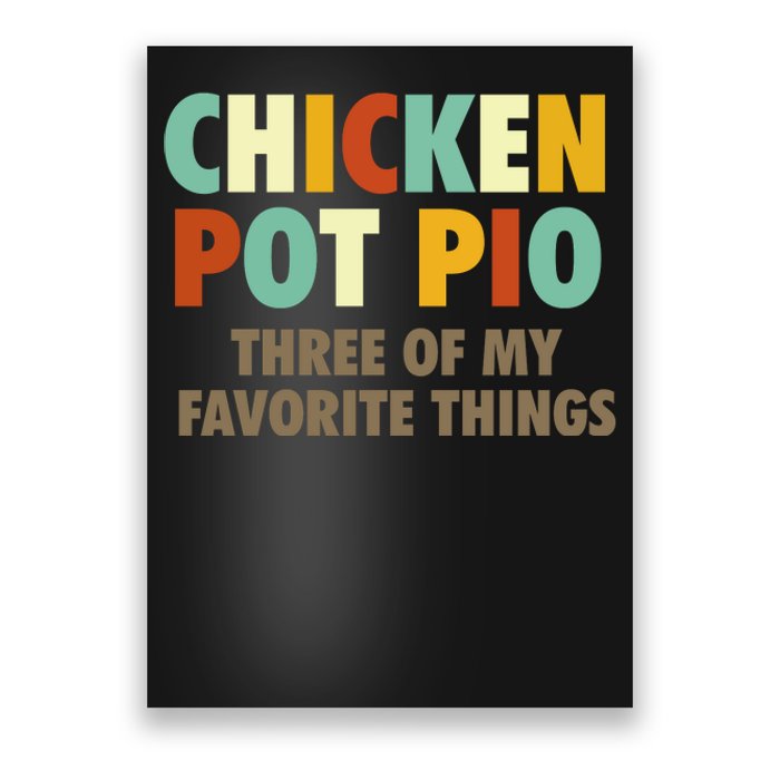 Chicken Pot Pie Three Of My Favorite Things Funny & Humor Pi Poster