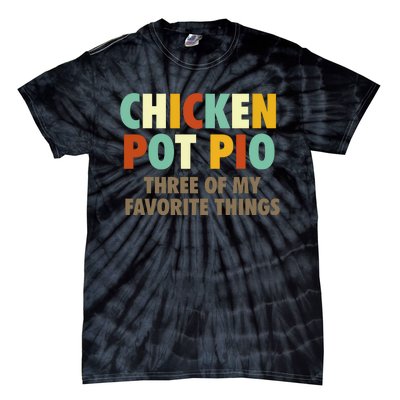 Chicken Pot Pie Three Of My Favorite Things Funny & Humor Pi Tie-Dye T-Shirt