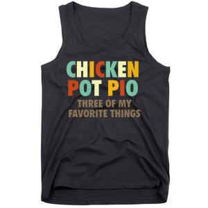 Chicken Pot Pie Three Of My Favorite Things Funny & Humor Pi Tank Top