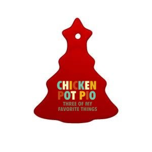 Chicken Pot Pie Three Of My Favorite Things Funny & Humor Pi Ceramic Tree Ornament