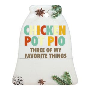 Chicken Pot Pie Three Of My Favorite Things Funny & Humor Pi Ceramic Bell Ornament