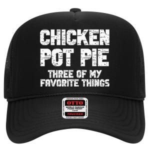 Chicken Pot Pie Three Of My Favorite Things High Crown Mesh Back Trucker Hat