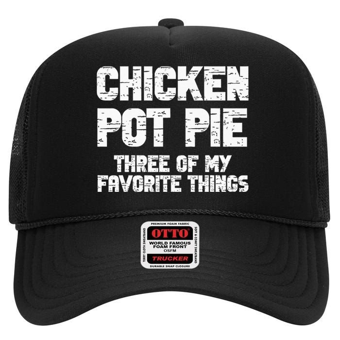 Chicken Pot Pie Three Of My Favorite Things High Crown Mesh Back Trucker Hat